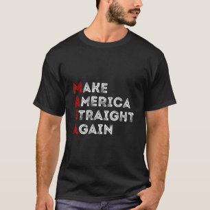 Make America Straight Again Political T-Shirt