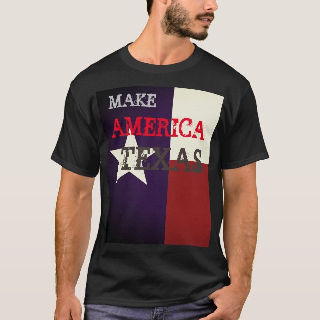 Make America Texas T-Shirt (Front)