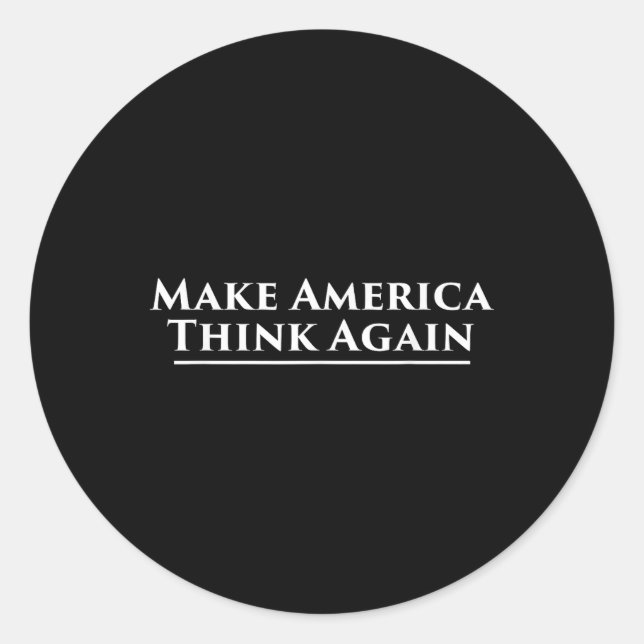 Make America Think Again Anti Trump Protest  Classic Round Sticker (Front)