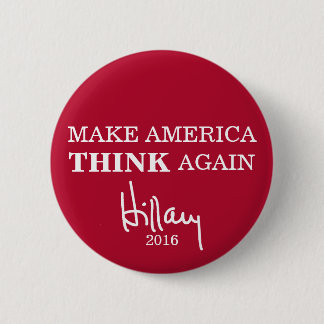 Make America THINK Again Hillary Clinton Button