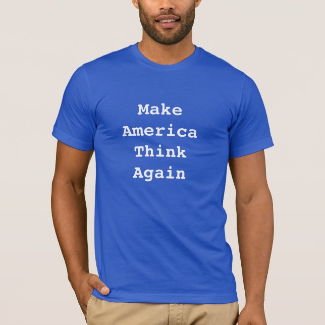 Make America Think Again T-Shirt (Front)