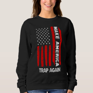 Make America Trap Again American Usa Flag 4th Of J Sweatshirt