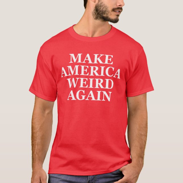 Make America Weird Again T-Shirt (Front)