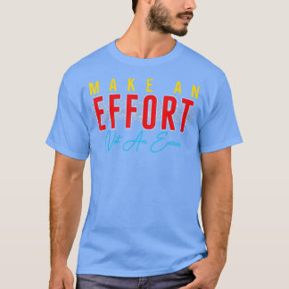 Make An Effort Not An Excuse Motivation  T-Shirt