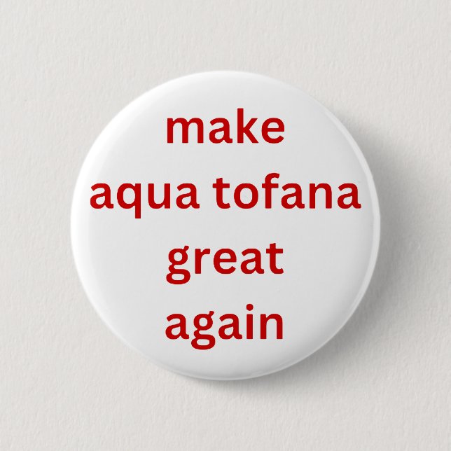 make aqua tofana great again red  6 cm round badge (Front)