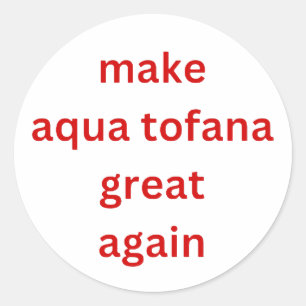 make aqua tofana great again red classic round sticker