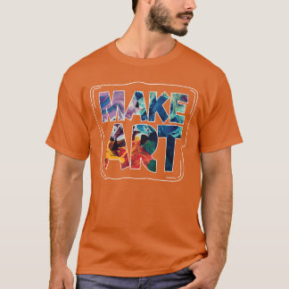 Make Art Funny Artist Artistic Humor Painting Gift T-Shirt