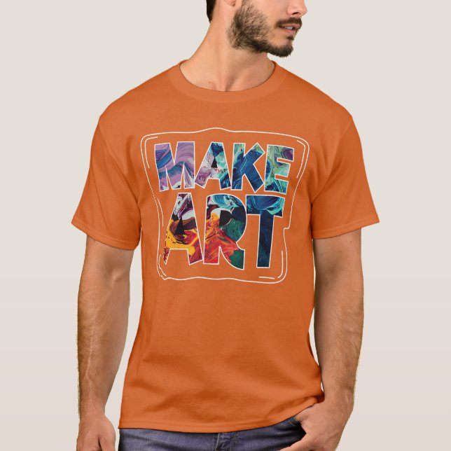 Make Art Funny Artist Artistic Humor Painting Gift T-Shirt (Front)