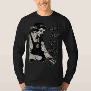 MAKE ART NOT WAR - Artists, painters, potters, kni T-Shirt