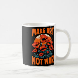 Make Art Not War Grow Poppies For Peace Artists Fo Coffee Mug