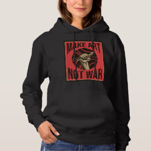 Make Art Not War Peaceful Artist Peace Painter Hip Hoodie
