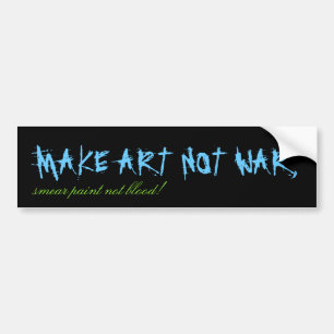 MAKE ART NOT WAR,, smear paint not blood! Bumper Sticker