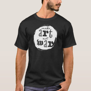 Make Art, Not War T-Shirt