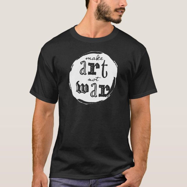 Make Art, Not War T-Shirt (Front)