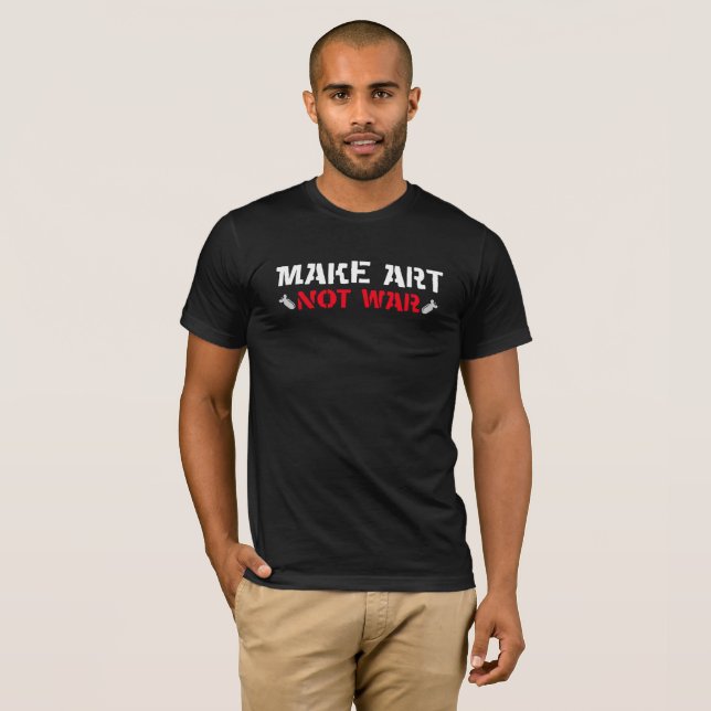 Make Art. Not War. T-Shirt (Front Full)