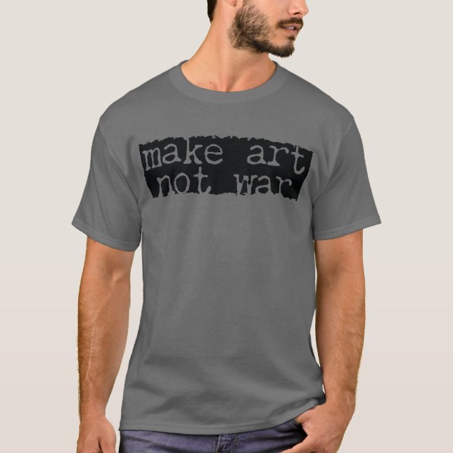 Make Art, Not War T-Shirt (Front)