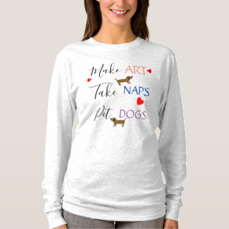 Make Art, Take Naps, Pet Dogs T-Shirt