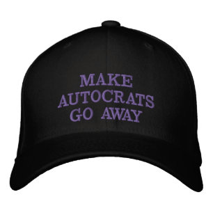 Make Autocrats Go Away (Alternate) Embroidered Hat