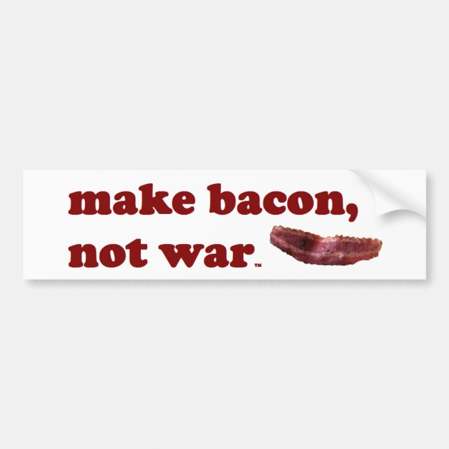 Make bacon, not war bumpersticker bumper sticker (Front)
