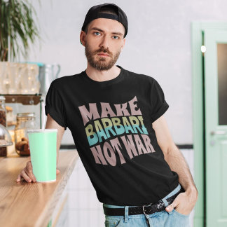 Make Barbari Not War | Naan-e-Barbari T-Shirt