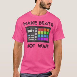 Make Beats Not War Music Producer Beat Maker Dance T-Shirt