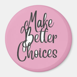 Make Better Choices  Magnet