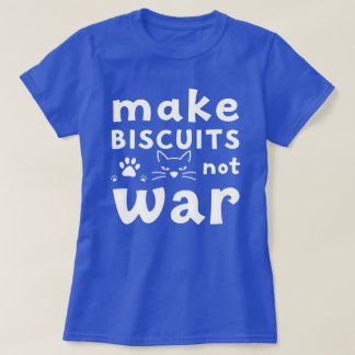 Make Biscuits Not War Funny Cat Lover T-Shirt