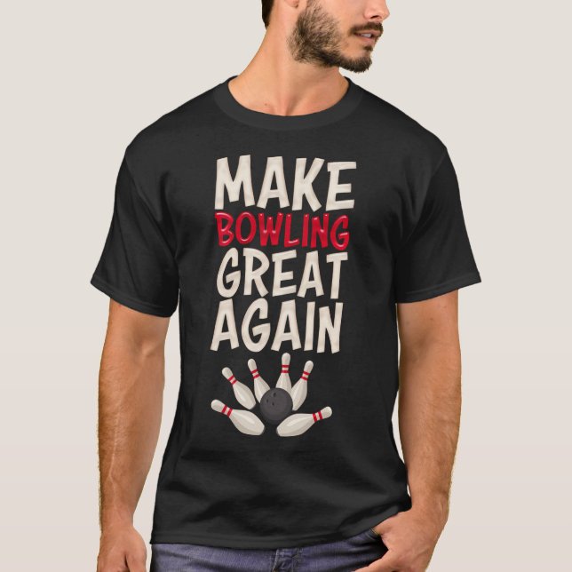 Make Bowling Great Again Bowling Bowling Ball Bowl T-Shirt (Front)