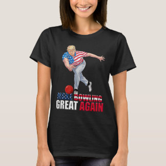 Make Bowling Great Again Funny Trump Bowling  T-Shirt