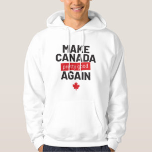 Make Canada Pretty Good Again Funny Slogan Hoodie