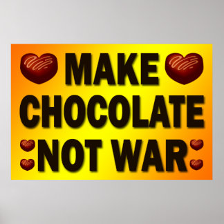 MAKE CHOCOLATE NOT WAR POSTER