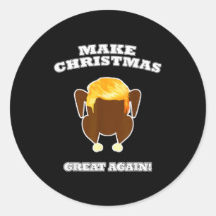 Make Christmas Great Again Cooked Turkey Dinner Tr Classic Round Sticker