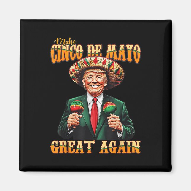 Make Cinco De Mayo Great Again Funny Trump Fiesta  Magnet (Front)