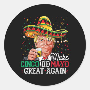 Make Cinco De Mayo Great Again T Shirt Trump Sombr Classic Round Sticker