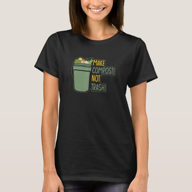 Make Compost Not Trash Vermiculture 1 T-Shirt (Front)