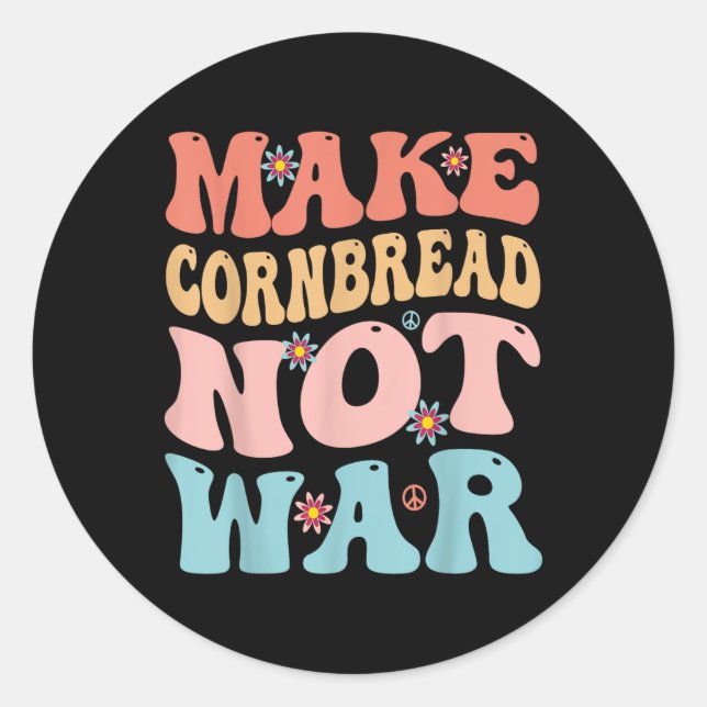 Make Cornbread Not War Funny Groovy Peace Cooking  Classic Round Sticker (Front)