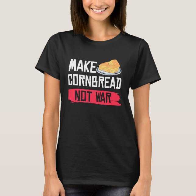 Make Cornbread Not War   Gluten Free T-Shirt (Front)