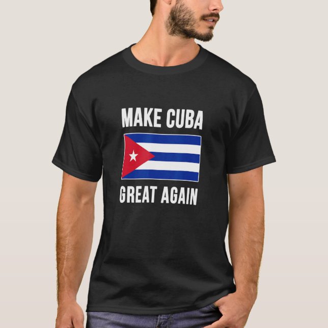 Make Cuba Great Again Funny Cuban Flag Gift T-Shirt (Front)