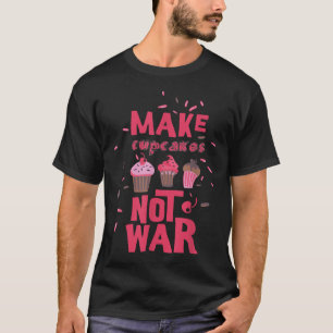 Make Cupcake Not War T-Shirt