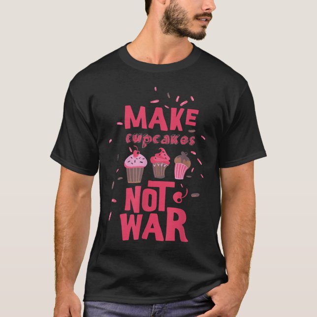 Make Cupcake Not War  T-Shirt (Front)