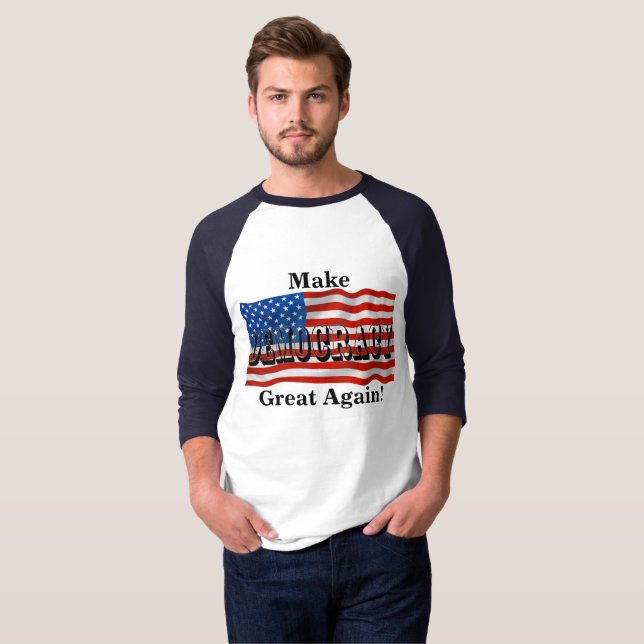 Make DEMOCRACY Great Again! T-Shirt (Front Full)