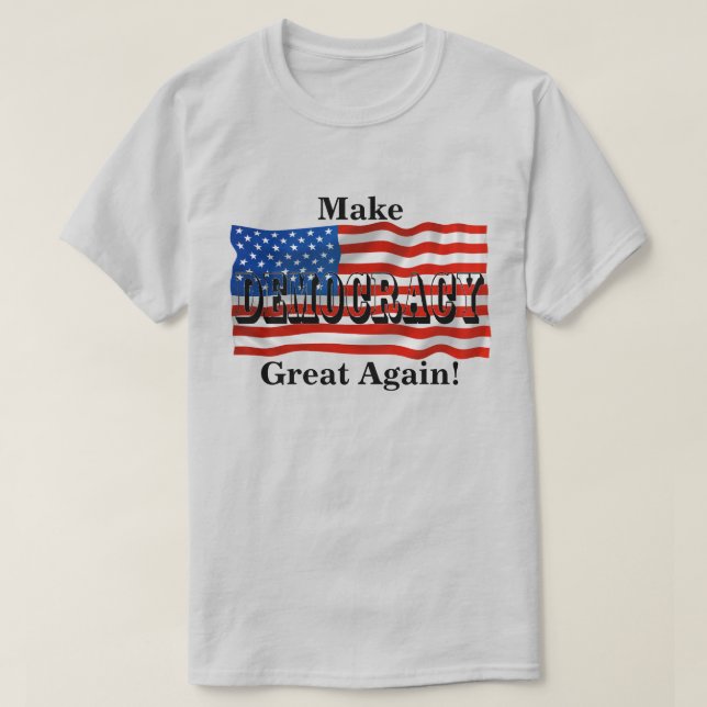 Make DEMOCRACY Great Again! T-Shirt (Design Front)