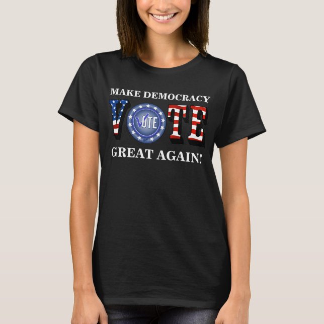 MAKE DEMOCRACY GREAT AGAIN! VOTE BLUE T-Shirt (Front)