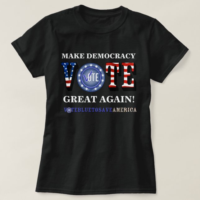 MAKE DEMOCRACY GREAT AGAIN! VOTE BLUE T-Shirt (Design Front)