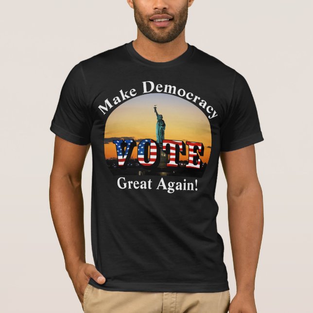 Make Democracy Great Again!  VOTE T-Shirt (Front)