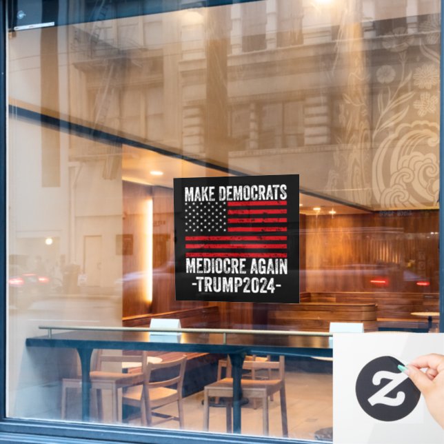  MAKE DEMOCRATS MEDIOCRE AGAIN TRUMP 2024 (Cafe Window)