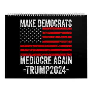 MAKE DEMOCRATS MEDIOCRE AGAIN TRUMP 2024 CALENDAR