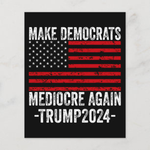  MAKE DEMOCRATS MEDIOCRE AGAIN TRUMP 2024 FLYER