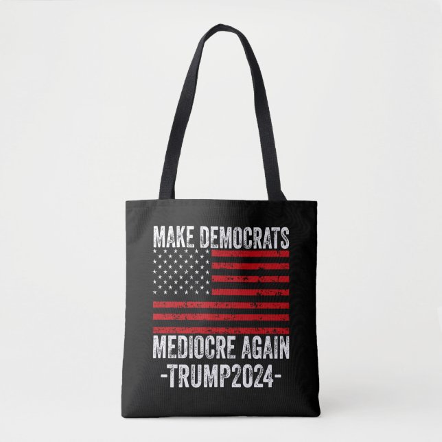  MAKE DEMOCRATS MEDIOCRE AGAIN TRUMP 2024 TOTE BAG (Front)