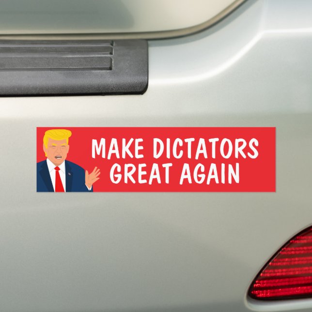 Make Dictators Great Again Funny Anti Trump Bumper Sticker (On Car)